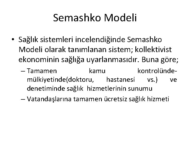 Semashko Modeli • Sağlık sistemleri incelendiğinde Semashko Modeli olarak tanımlanan sistem; kollektivist ekonominin sağlığa