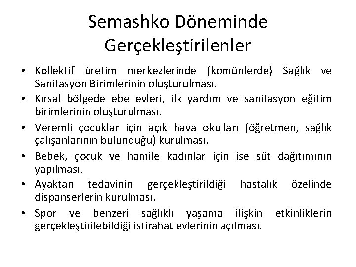 Semashko Döneminde Gerçekleştirilenler • Kollektif üretim merkezlerinde (komünlerde) Sağlık ve Sanitasyon Birimlerinin oluşturulması. •