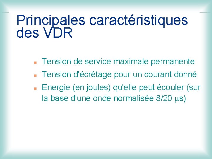 Principales caractéristiques des VDR n Tension de service maximale permanente n Tension d'écrêtage pour