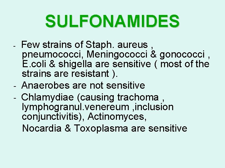 SULFONAMIDES Few strains of Staph. aureus , pneumococci, Meningococci & gonococci , E. coli