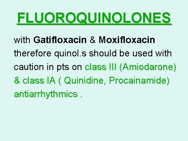 FLUOROQUINOLONES with Gatifloxacin & Moxifloxacin therefore quinol. s should be used with caution in