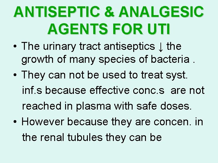 ANTISEPTIC & ANALGESIC AGENTS FOR UTI • The urinary tract antiseptics ↓ the growth