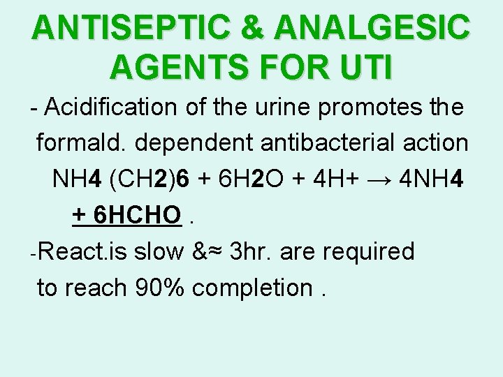 ANTISEPTIC & ANALGESIC AGENTS FOR UTI - Acidification of the urine promotes the formald.