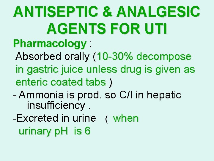ANTISEPTIC & ANALGESIC AGENTS FOR UTI Pharmacology : Absorbed orally (10 -30% decompose in ANTISEPTIC & ANALGESIC AGENTS FOR UTI Pharmacology : Absorbed orally (10 -30% decompose in
