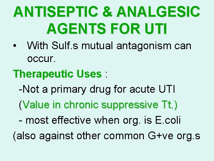 ANTISEPTIC & ANALGESIC AGENTS FOR UTI • With Sulf. s mutual antagonism can occur.