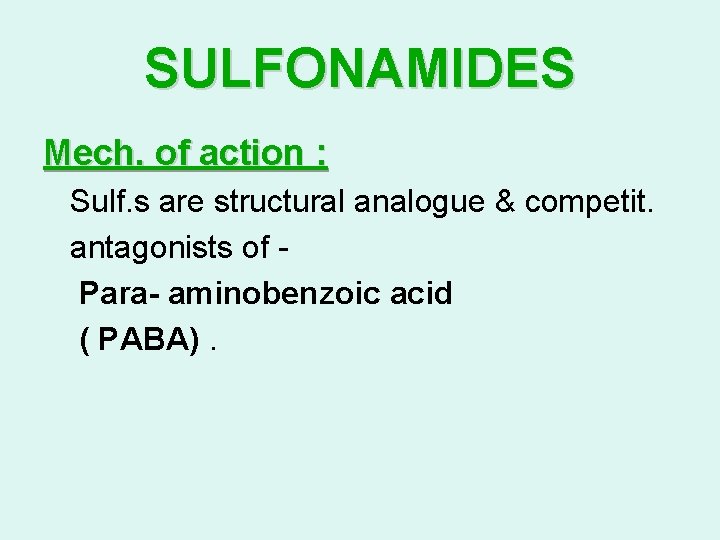 SULFONAMIDES Mech. of action : Sulf. s are structural analogue & competit. antagonists of