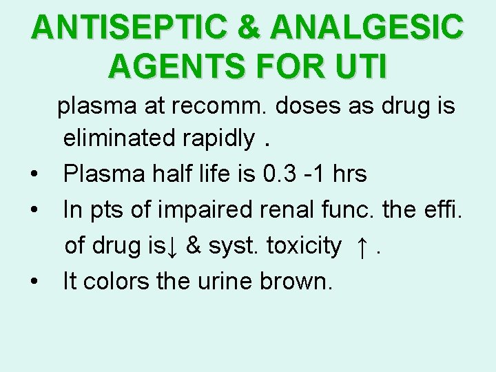 ANTISEPTIC & ANALGESIC AGENTS FOR UTI plasma at recomm. doses as drug is eliminated