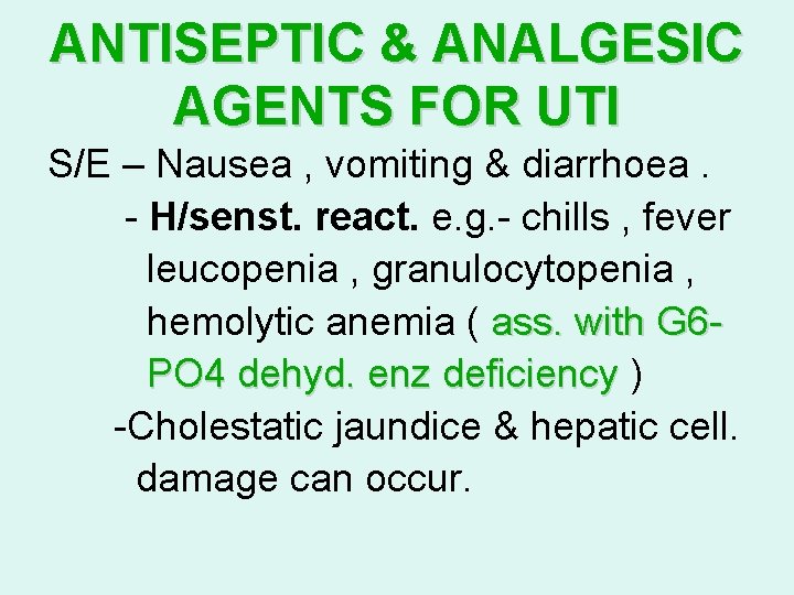 ANTISEPTIC & ANALGESIC AGENTS FOR UTI S/E – Nausea , vomiting & diarrhoea. -
