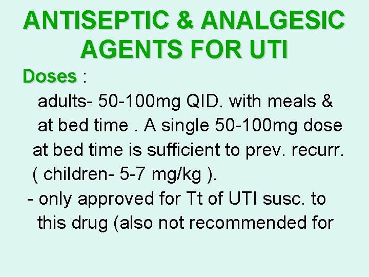 ANTISEPTIC & ANALGESIC AGENTS FOR UTI Doses : adults- 50 -100 mg QID. with