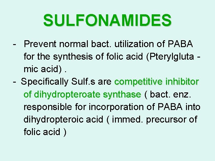 SULFONAMIDES - Prevent normal bact. utilization of PABA for the synthesis of folic acid