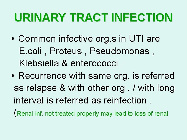 URINARY TRACT INFECTION • Common infective org. s in UTI are E. coli ,