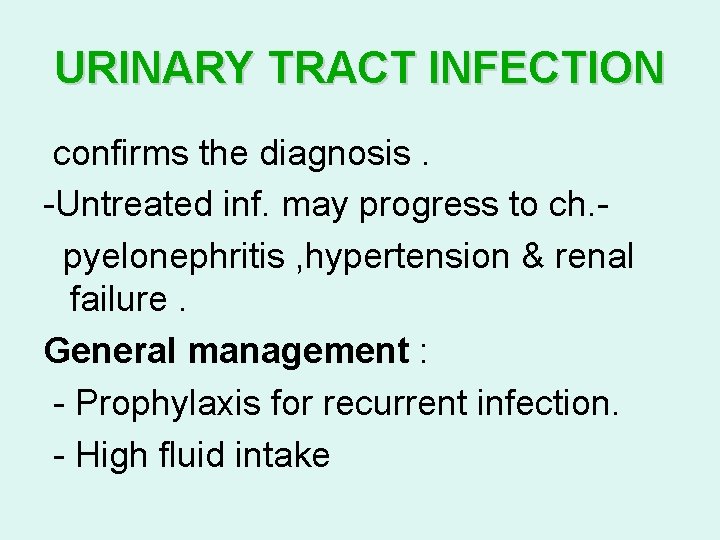 URINARY TRACT INFECTION confirms the diagnosis. -Untreated inf. may progress to ch. pyelonephritis ,