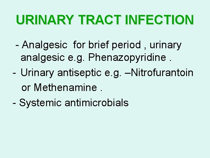 URINARY TRACT INFECTION - Analgesic for brief period , urinary analgesic e. g. Phenazopyridine.