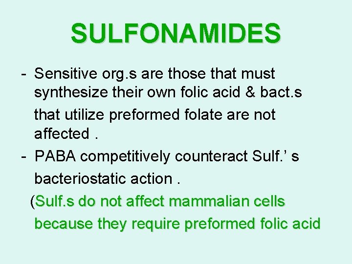 SULFONAMIDES - Sensitive org. s are those that must synthesize their own folic acid