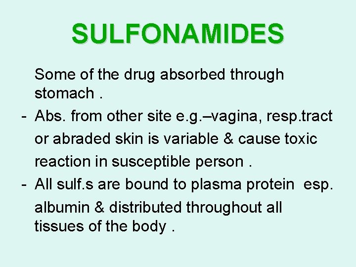 SULFONAMIDES Some of the drug absorbed through stomach. - Abs. from other site e.