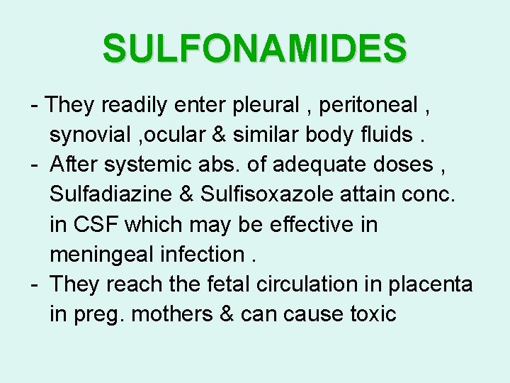 SULFONAMIDES - They readily enter pleural , peritoneal , synovial , ocular & similar