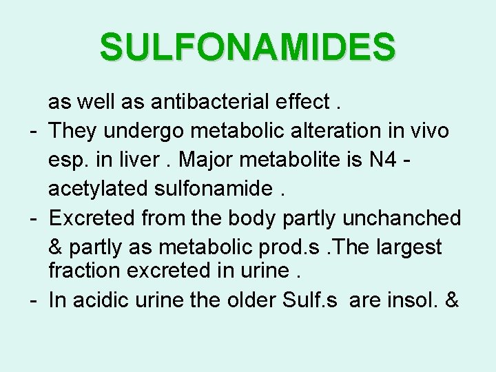 SULFONAMIDES as well as antibacterial effect. - They undergo metabolic alteration in vivo esp. SULFONAMIDES as well as antibacterial effect. - They undergo metabolic alteration in vivo esp.