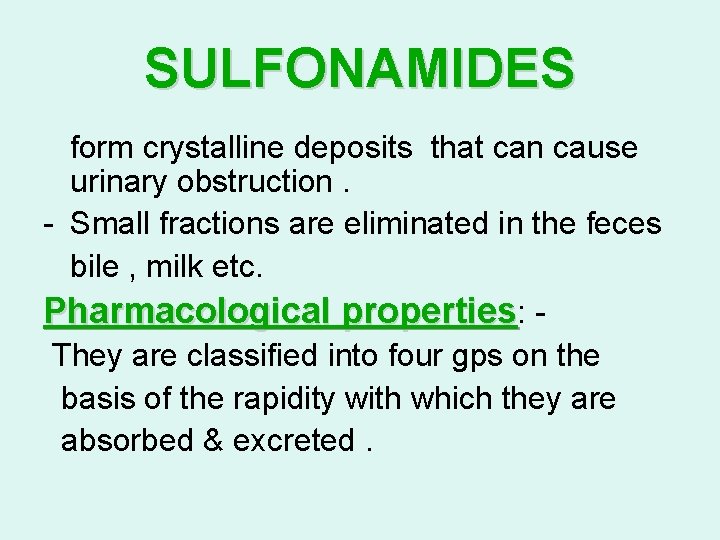 SULFONAMIDES form crystalline deposits that can cause urinary obstruction. - Small fractions are eliminated