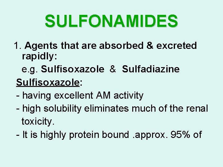 SULFONAMIDES 1. Agents that are absorbed & excreted rapidly: e. g. Sulfisoxazole & Sulfadiazine