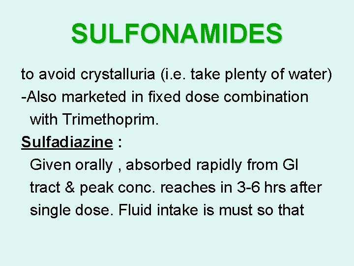 SULFONAMIDES to avoid crystalluria (i. e. take plenty of water) -Also marketed in fixed