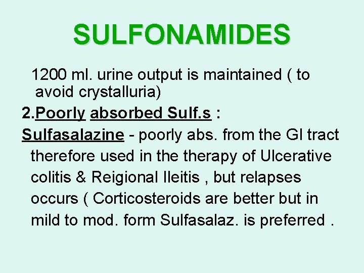 SULFONAMIDES 1200 ml. urine output is maintained ( to avoid crystalluria) 2. Poorly absorbed