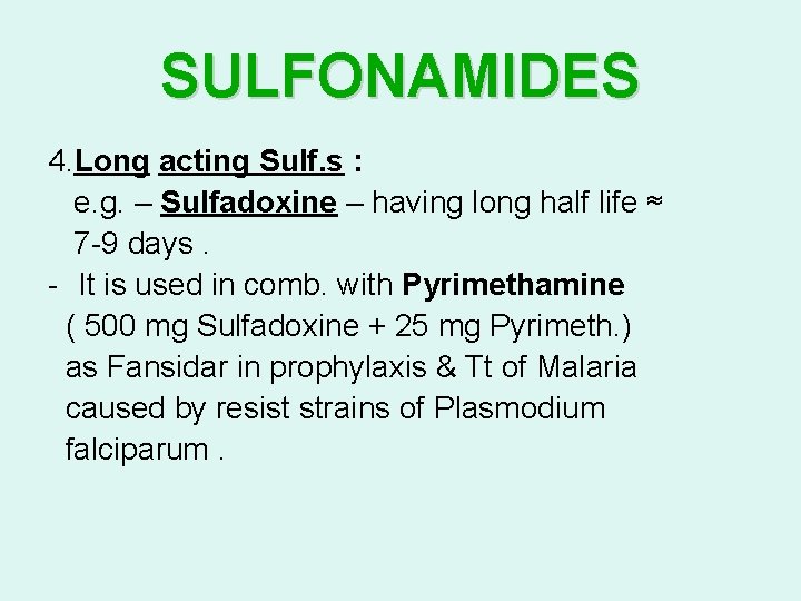 SULFONAMIDES 4. Long acting Sulf. s : e. g. – Sulfadoxine – having long