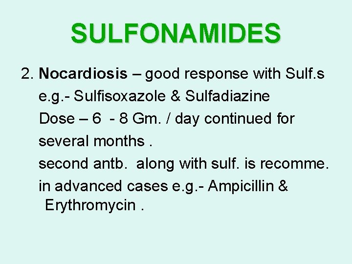 SULFONAMIDES 2. Nocardiosis – good response with Sulf. s e. g. - Sulfisoxazole &