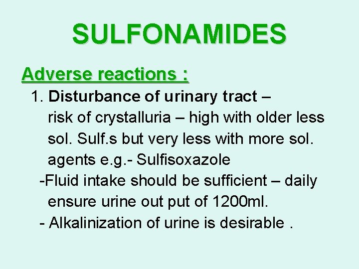 SULFONAMIDES Adverse reactions : 1. Disturbance of urinary tract – risk of crystalluria –