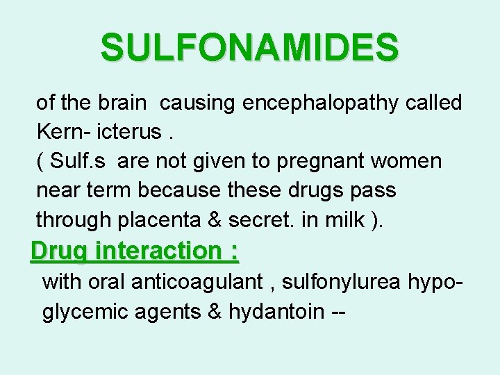 SULFONAMIDES of the brain causing encephalopathy called Kern- icterus. ( Sulf. s are not