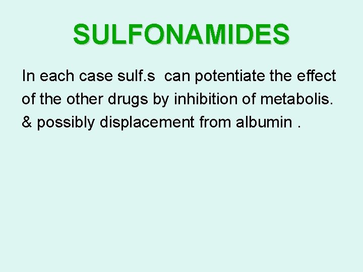 SULFONAMIDES In each case sulf. s can potentiate the effect of the other drugs