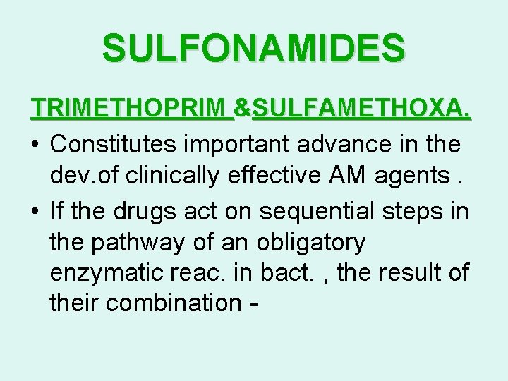 SULFONAMIDES TRIMETHOPRIM &SULFAMETHOXA. • Constitutes important advance in the dev. of clinically effective AM