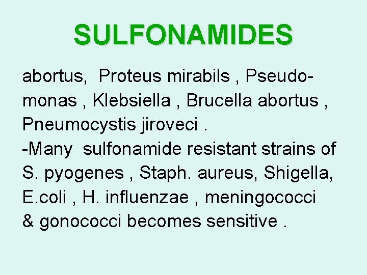 SULFONAMIDES abortus, Proteus mirabils , Pseudomonas , Klebsiella , Brucella abortus , Pneumocystis jiroveci.