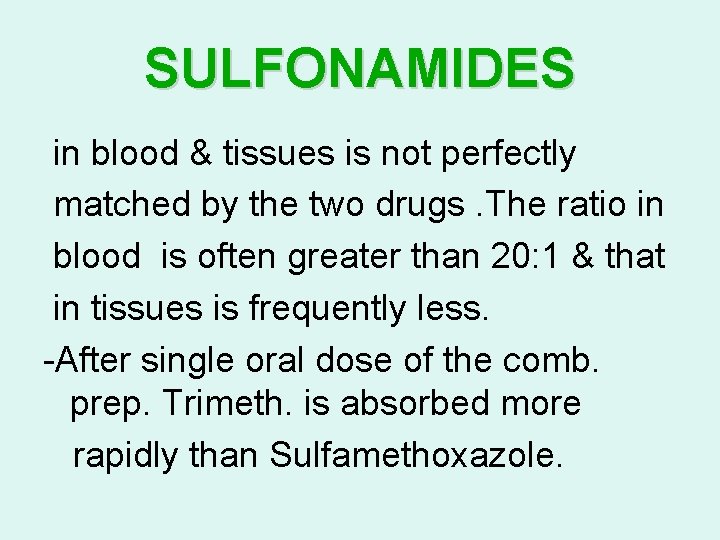 SULFONAMIDES in blood & tissues is not perfectly matched by the two drugs. The SULFONAMIDES in blood & tissues is not perfectly matched by the two drugs. The
