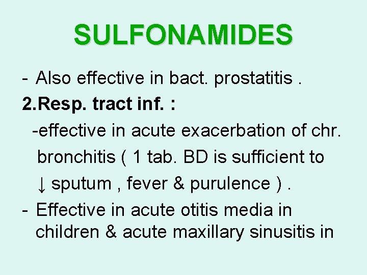 SULFONAMIDES - Also effective in bact. prostatitis. 2. Resp. tract inf. : -effective in SULFONAMIDES - Also effective in bact. prostatitis. 2. Resp. tract inf. : -effective in