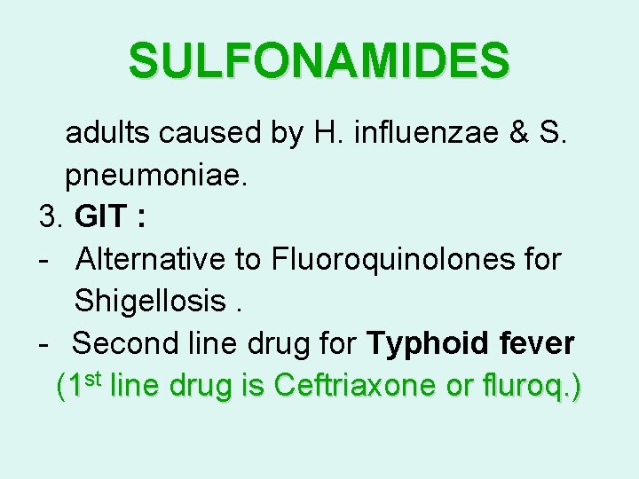 SULFONAMIDES adults caused by H. influenzae & S. pneumoniae. 3. GIT : - Alternative