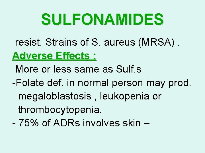 SULFONAMIDES resist. Strains of S. aureus (MRSA). Adverse Effects : More or less same