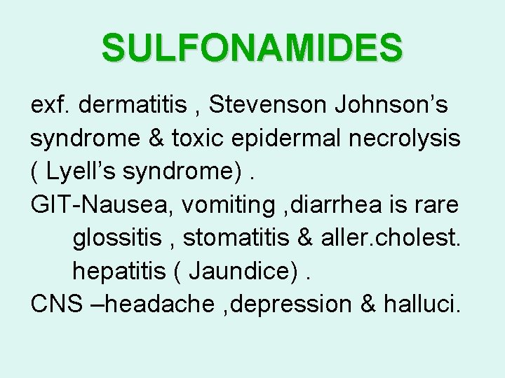 SULFONAMIDES exf. dermatitis , Stevenson Johnson’s syndrome & toxic epidermal necrolysis ( Lyell’s syndrome). SULFONAMIDES exf. dermatitis , Stevenson Johnson’s syndrome & toxic epidermal necrolysis ( Lyell’s syndrome).