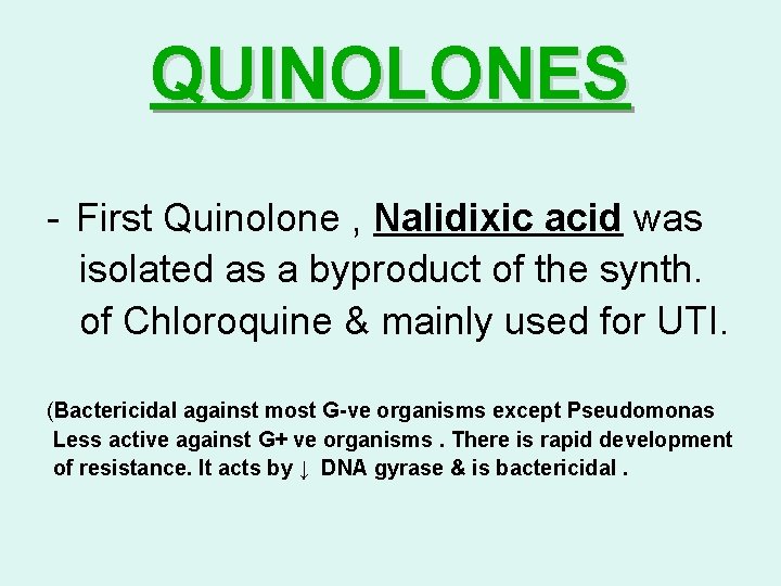 QUINOLONES - First Quinolone , Nalidixic acid was isolated as a byproduct of the