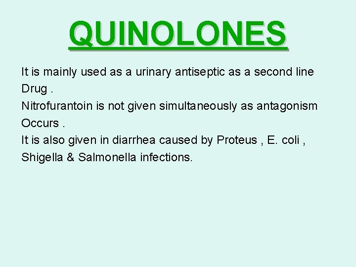 QUINOLONES It is mainly used as a urinary antiseptic as a second line Drug.