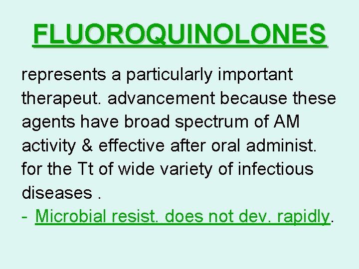 FLUOROQUINOLONES represents a particularly important therapeut. advancement because these agents have broad spectrum of