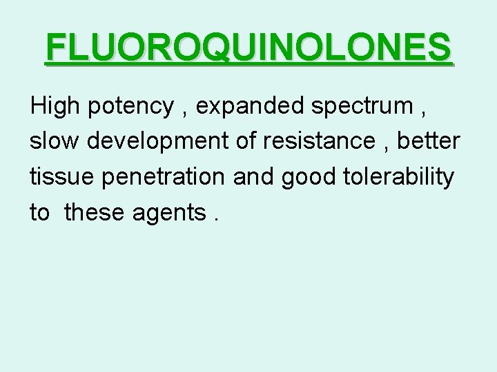 FLUOROQUINOLONES High potency , expanded spectrum , slow development of resistance , better tissue