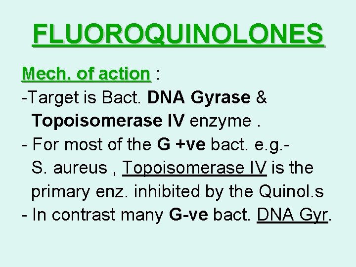 FLUOROQUINOLONES Mech. of action : -Target is Bact. DNA Gyrase & Topoisomerase IV enzyme.