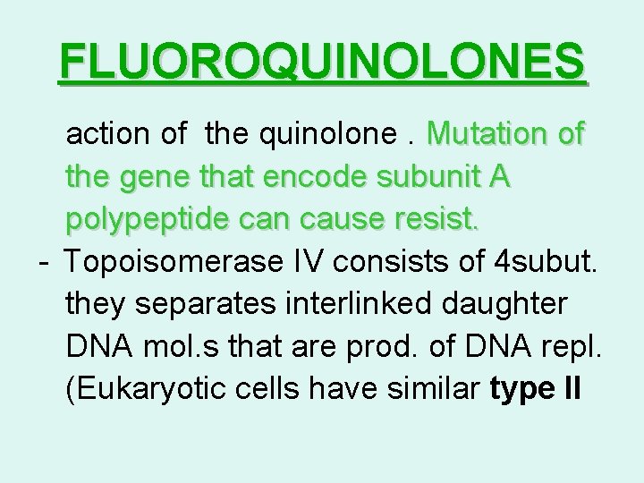 FLUOROQUINOLONES action of the quinolone. Mutation of the gene that encode subunit A polypeptide