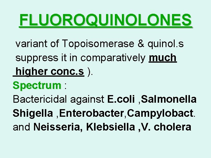FLUOROQUINOLONES variant of Topoisomerase & quinol. s suppress it in comparatively much higher conc. FLUOROQUINOLONES variant of Topoisomerase & quinol. s suppress it in comparatively much higher conc.