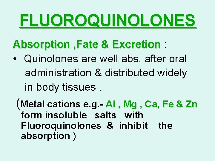 FLUOROQUINOLONES Absorption , Fate & Excretion : • Quinolones are well abs. after oral