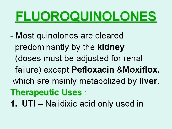 FLUOROQUINOLONES - Most quinolones are cleared predominantly by the kidney (doses must be adjusted