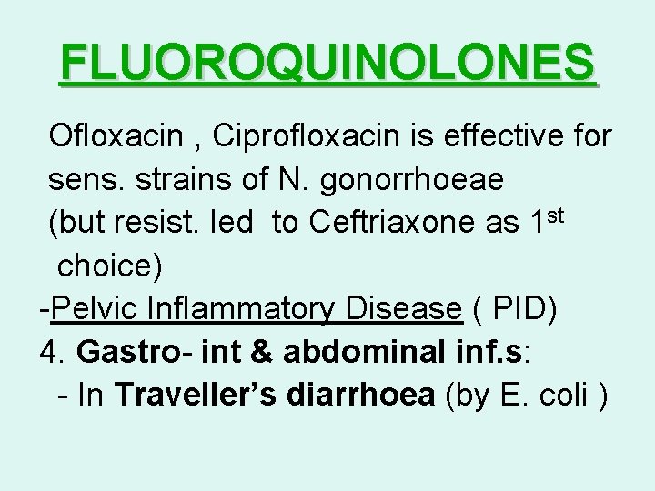 FLUOROQUINOLONES Ofloxacin , Ciprofloxacin is effective for sens. strains of N. gonorrhoeae (but resist.