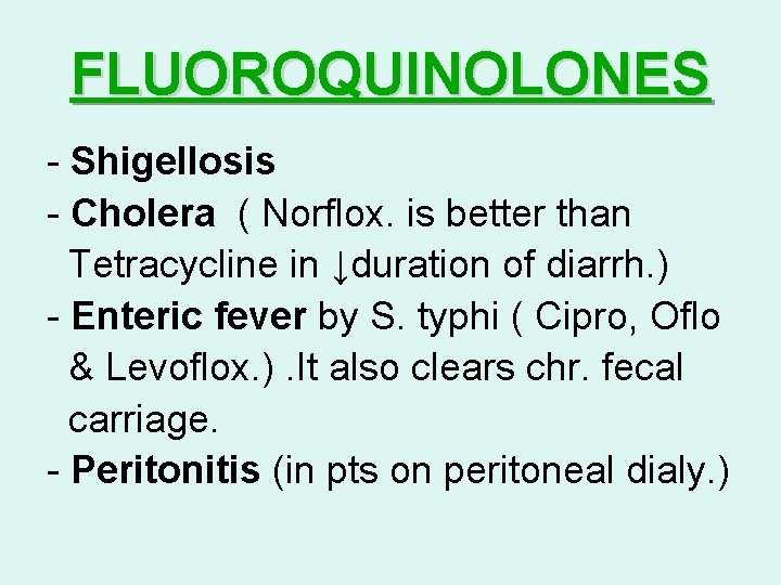 FLUOROQUINOLONES - Shigellosis - Cholera ( Norflox. is better than Tetracycline in ↓duration of