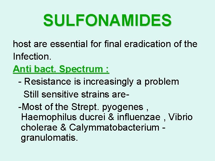 SULFONAMIDES host are essential for final eradication of the Infection. Anti bact. Spectrum :