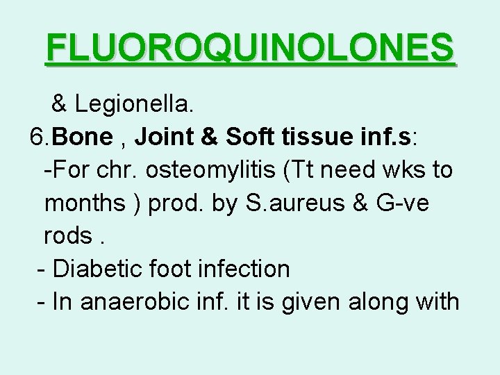 FLUOROQUINOLONES & Legionella. 6. Bone , Joint & Soft tissue inf. s: -For chr.